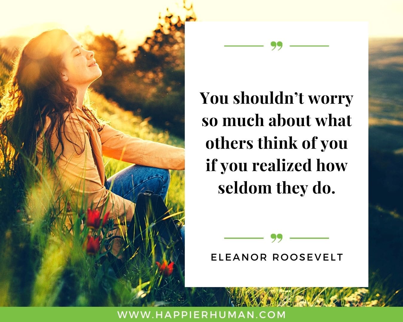 Introvert Quotes - “You shouldn’t worry so much about what others think of you if you realized how seldom they do.” – Eleanor Roosevelt