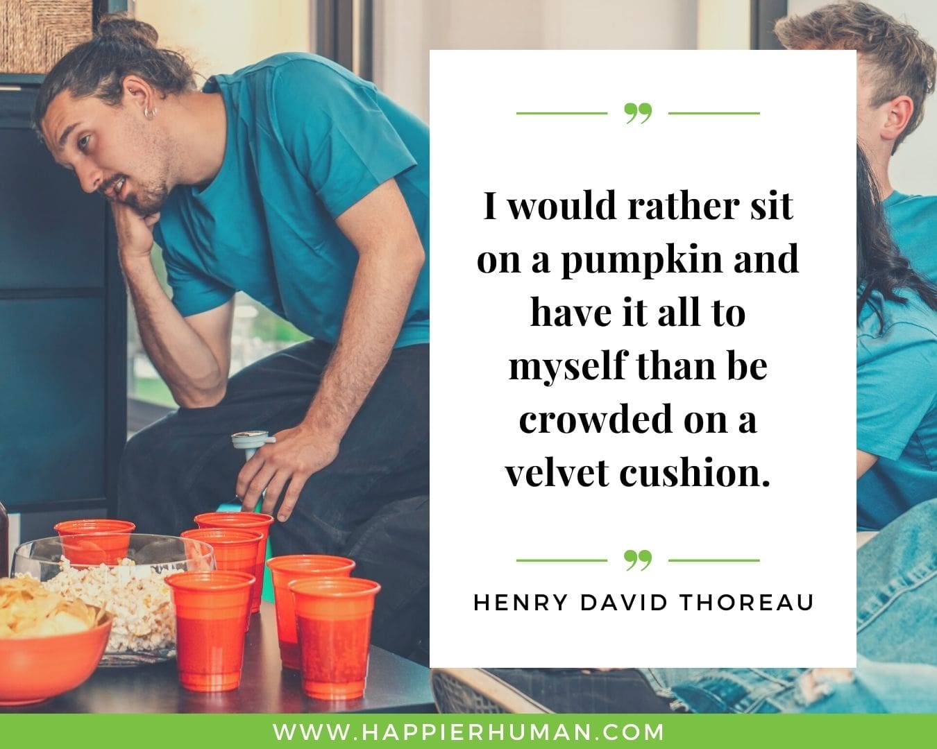 Introvert Quotes - “I would rather sit on a pumpkin and have it all to myself than be crowded on a velvet cushion.” – Henry David Thoreau