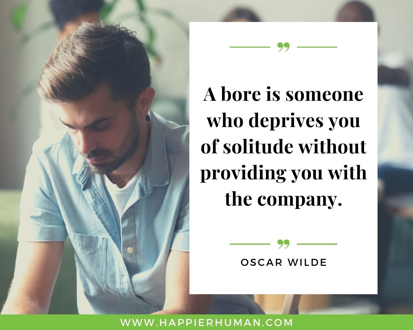 Introvert Quotes - “A bore is someone who deprives you of solitude without providing you with the company.” – Oscar Wilde