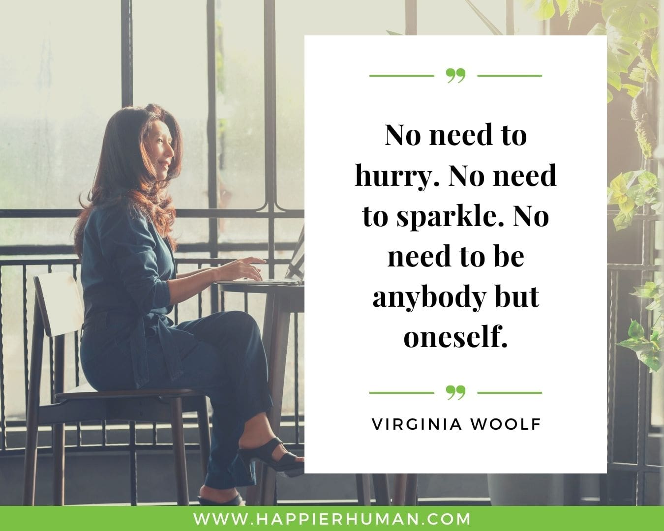 Introvert Quotes - “No need to hurry. No need to sparkle. No need to be anybody but oneself.” – Virginia Woolf