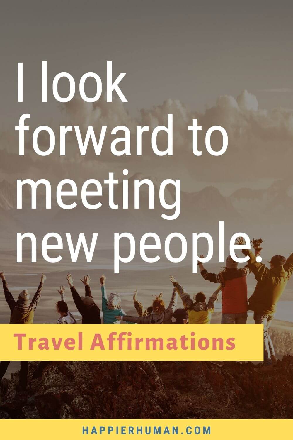 Travel Affirmations - I look forward to meeting new people. | adventure affirmations | moving affirmations | health affirmations