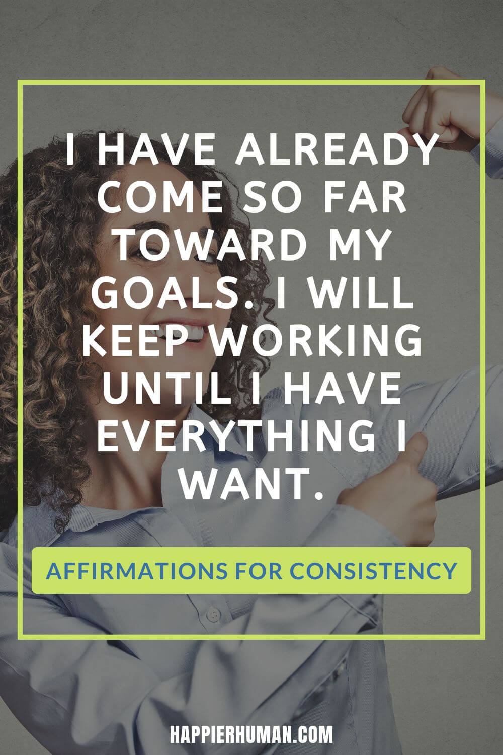Affirmations for Consistency - I have already come so far toward my goals. I will keep working until I have everything I want. | affirmations for self love | the right affirmations | develop a self disciplined lifestyle workbook