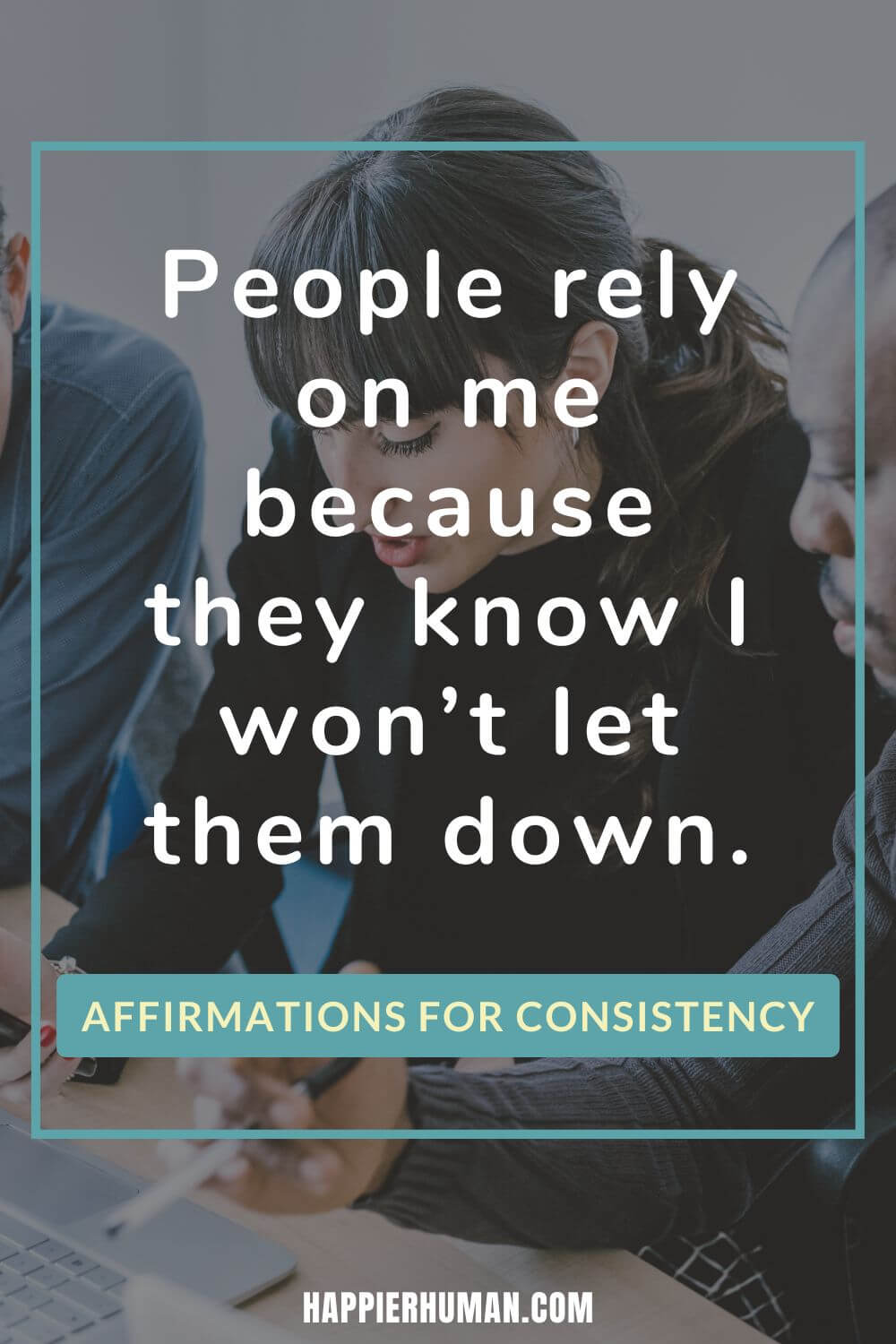 Affirmations for Consistency - People rely on me because they know I won’t let them down. | affirmations for willpower | affirmations for self confidence | impulse control affirmations