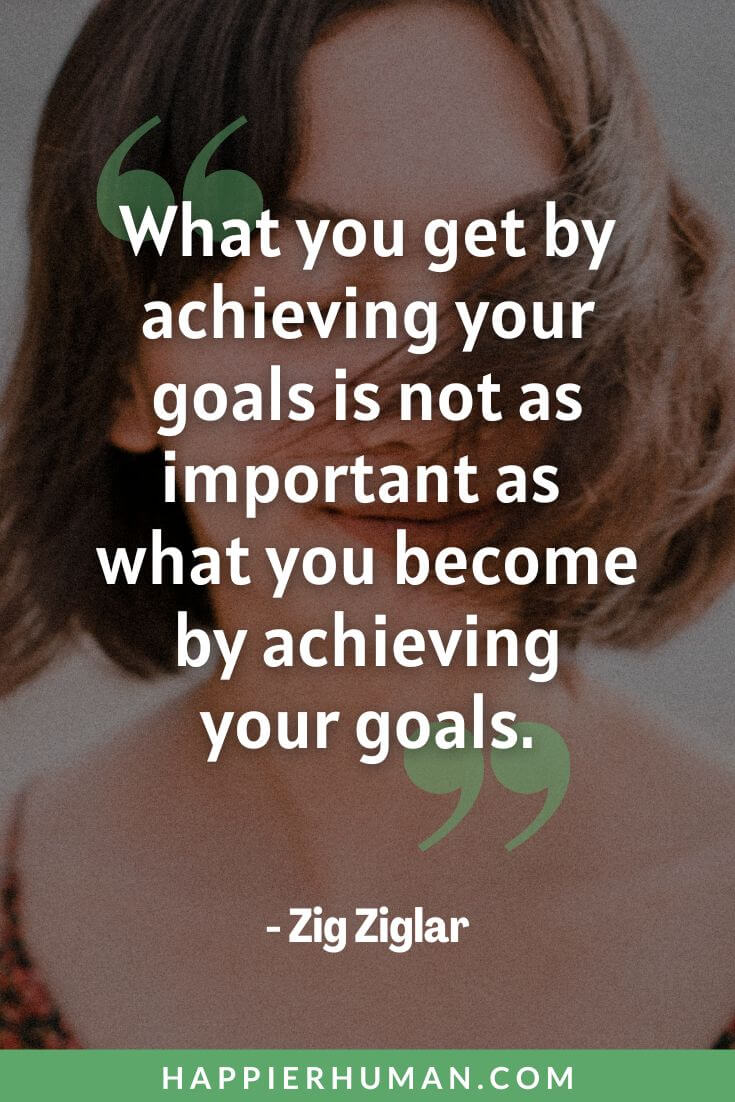 Depression Quotes - “What you get by achieving your goals is not as important as what you become by achieving your goals.” - Zig Ziglar | depression quotes deep | depression quotes for her | depression quotes short
