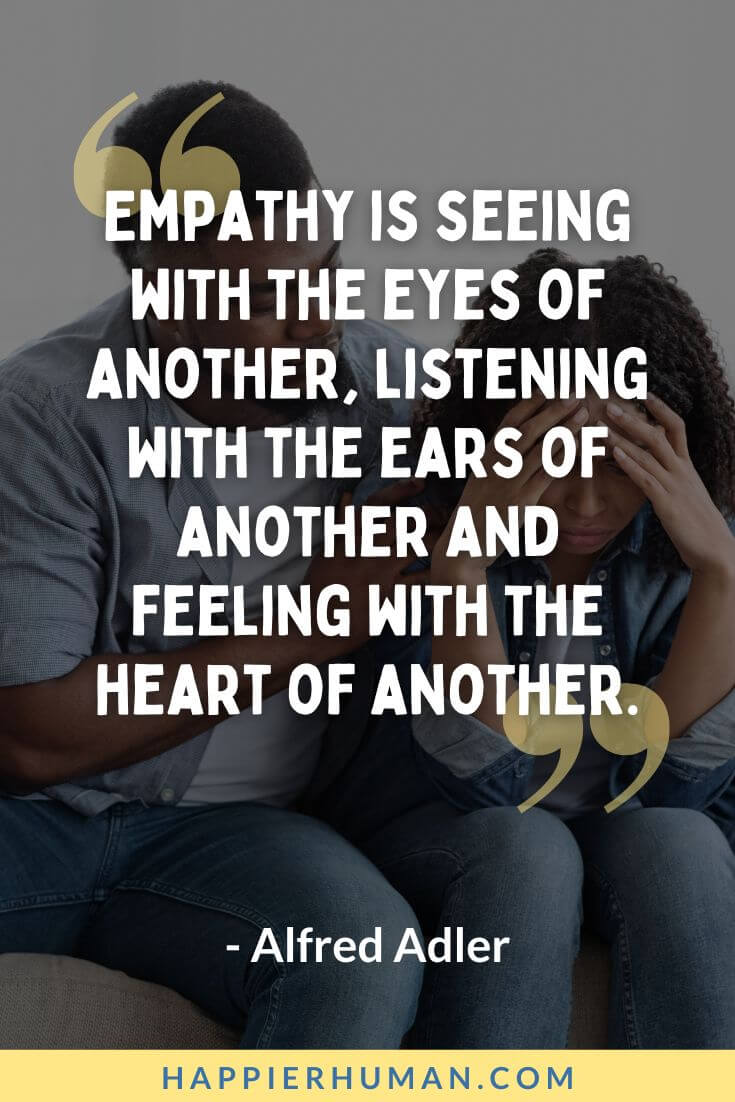 Empathy Quotes - “Empathy is seeing with the eyes of another, listening with the ears of another and feeling with the heart of another.” - Alfred Adler | empathy quotes for loss | empathy quotes funny | empathy quotes for work