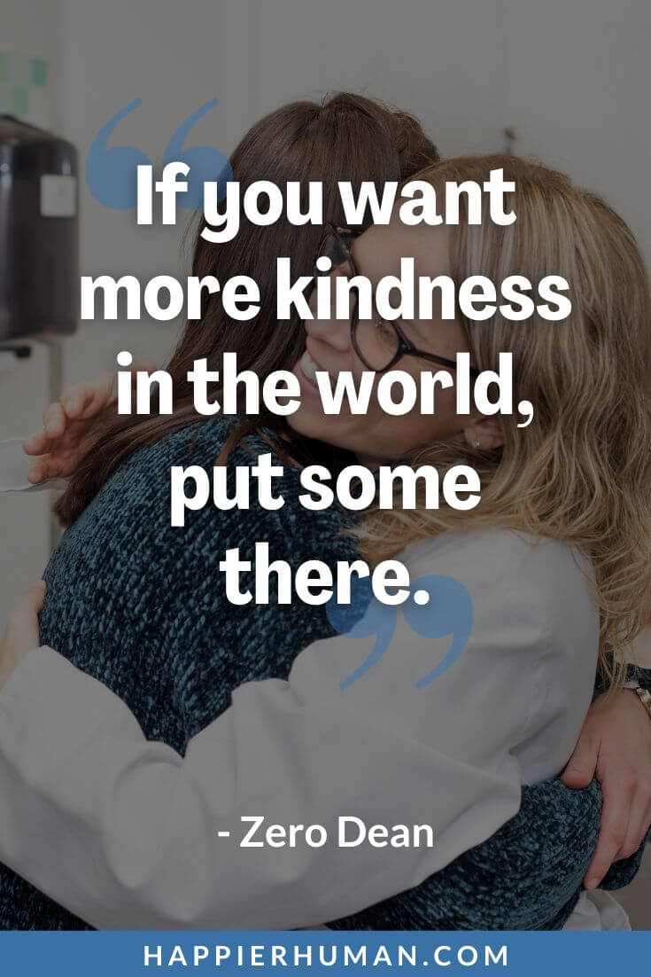 Empathy Quotes - “If you want more kindness in the world, put some there.” - Zero Dean | empathy quotes for kids | empathy quotes for loss | empathy quotes funny
