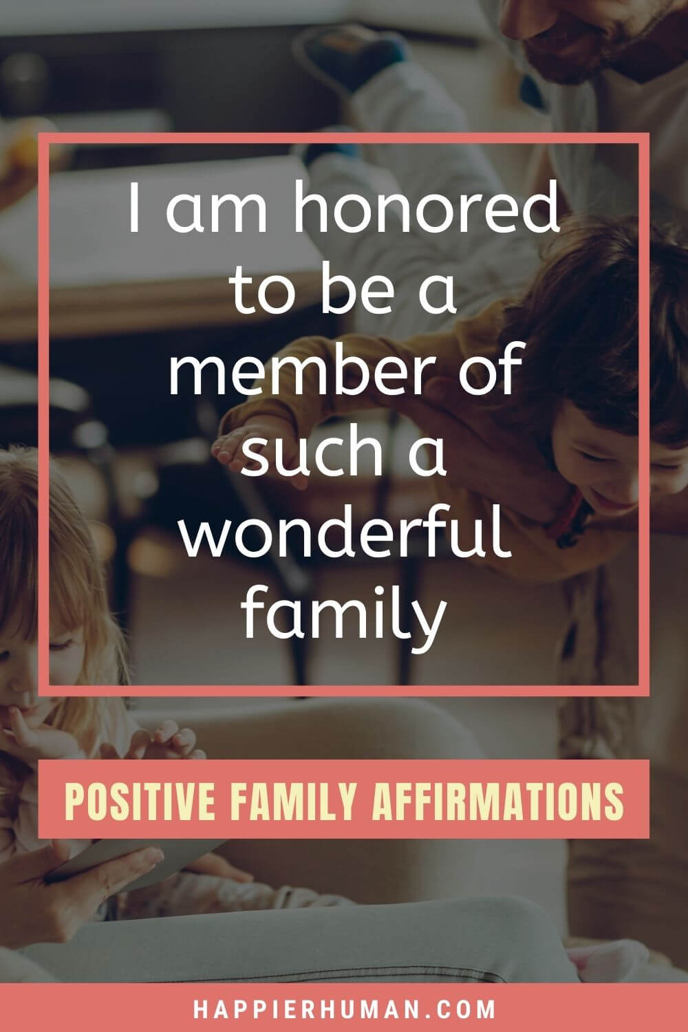 Family Affirmations - I am honored to be a member of such a wonderful family | blended family affirmations | toxic family affirmations | affirmations for family protection
