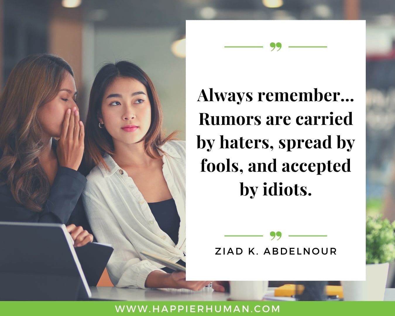 Haters Quotes - “Always remember… Rumors are carried by haters, spread by fools, and accepted by idiots.” - Ziad K. Abdelnour
