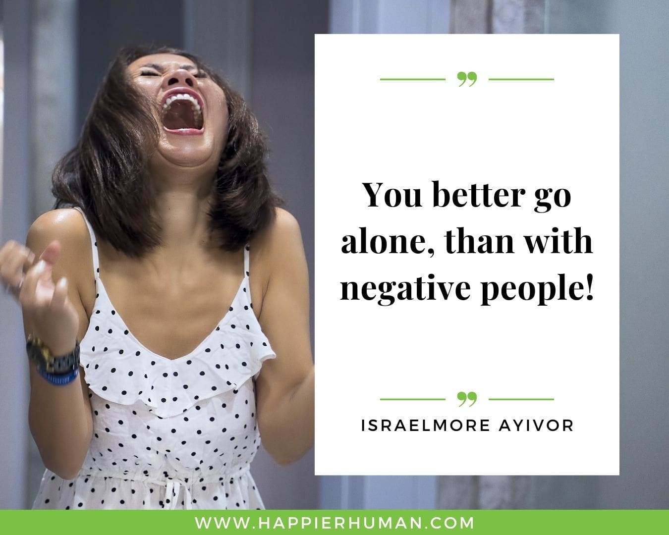 Haters Quotes - “You better go alone, than with negative people!” - Israelmore Ayivor