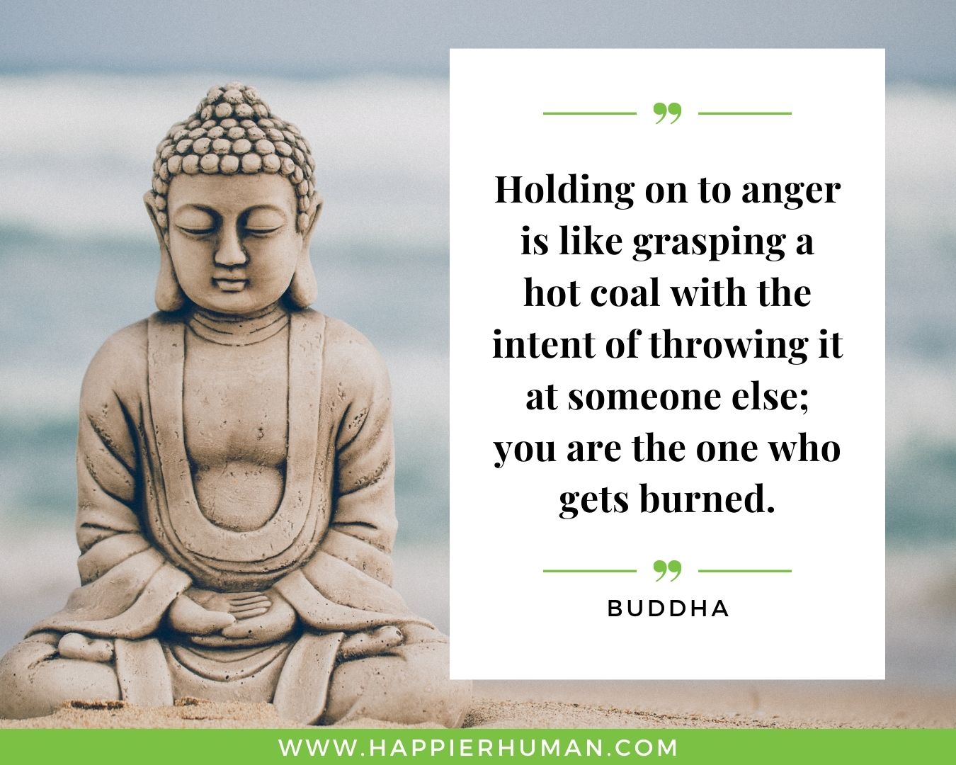 Haters Quotes - “Holding on to anger is like grasping a hot coal with the intent of throwing it at someone else; you are the one who gets burned.” - Buddha