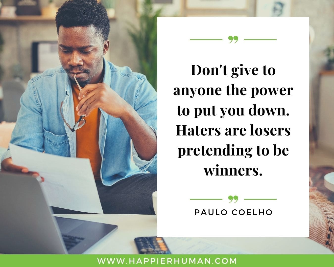 Haters Quotes - “Don't give to anyone the power to put you down. Haters are losers pretending to be winners.” - Paulo Coelho