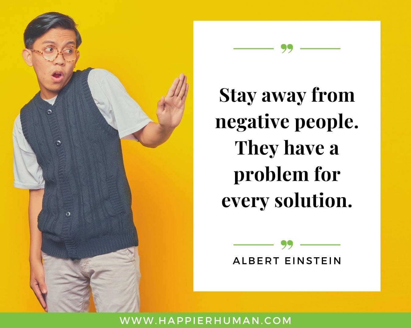 Haters Quotes - “Stay away from negative people. They have a problem for every solution.” - Albert Einstein