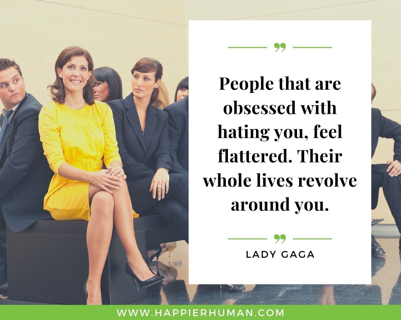 Haters Quotes - “People that are obsessed with hating you, feel flattered. Their whole lives revolve around you.” – Lady Gaga