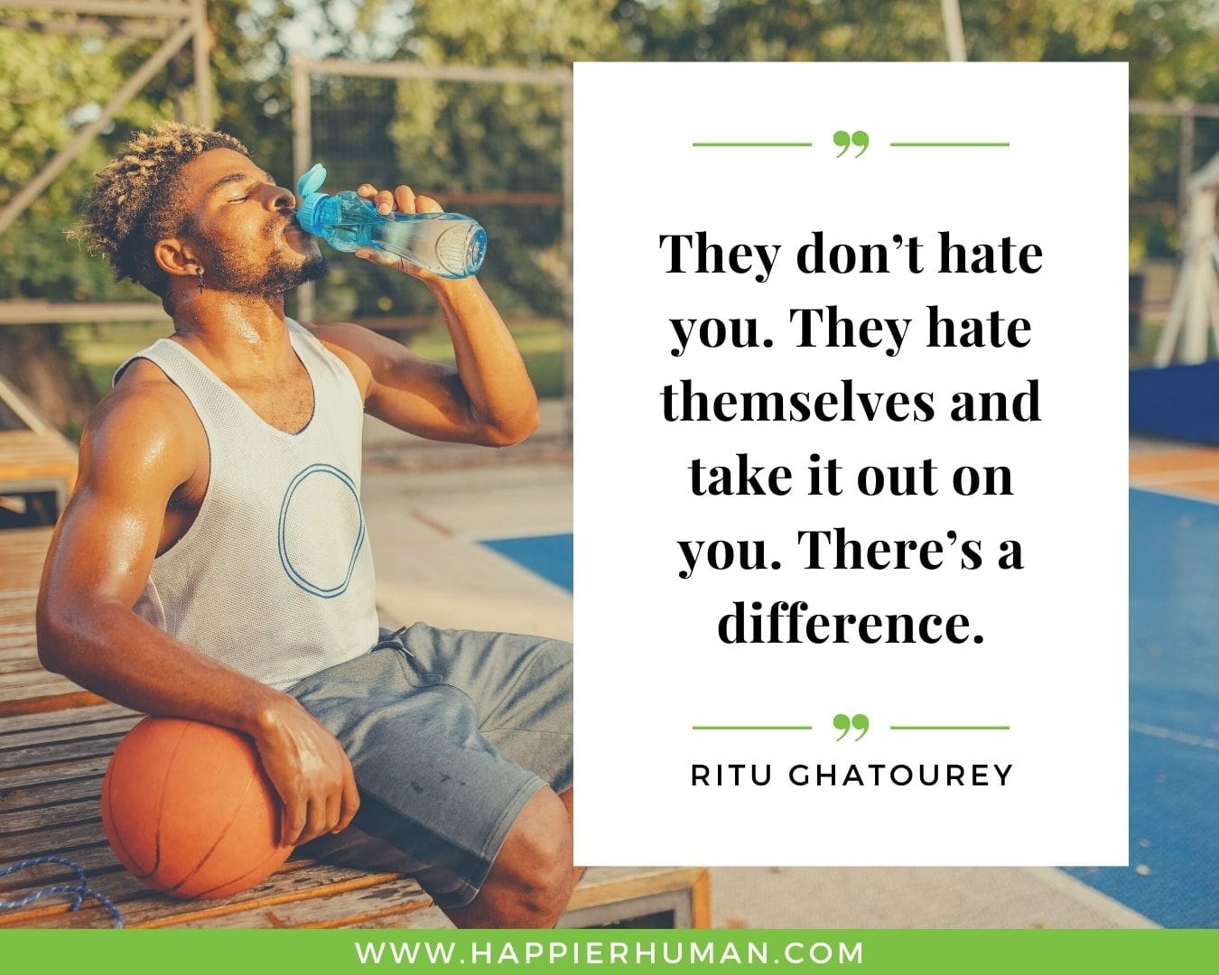 Haters Quotes - “They don’t hate you. They hate themselves and take it out on you. There’s a difference.” - Ritu Ghatourey