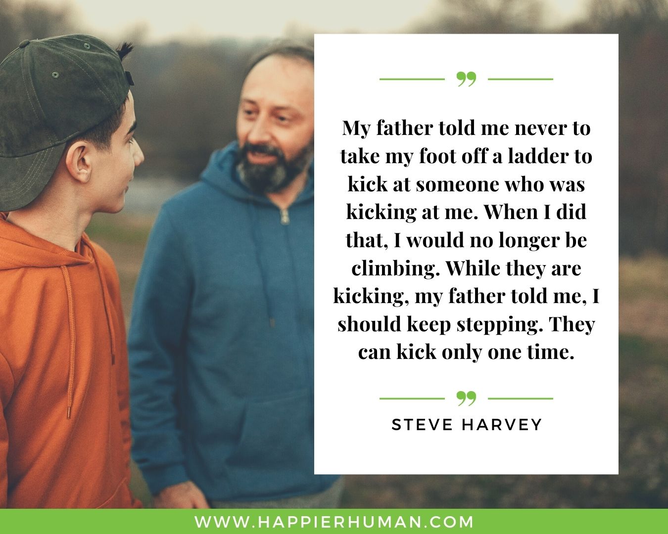 Haters Quotes - “My father told me never to take my foot off a ladder to kick at someone who was kicking at me. When I did that, I would no longer be climbing. While they are kicking, my father told me, I should keep stepping. They can kick only one time.” - Steve Harvey