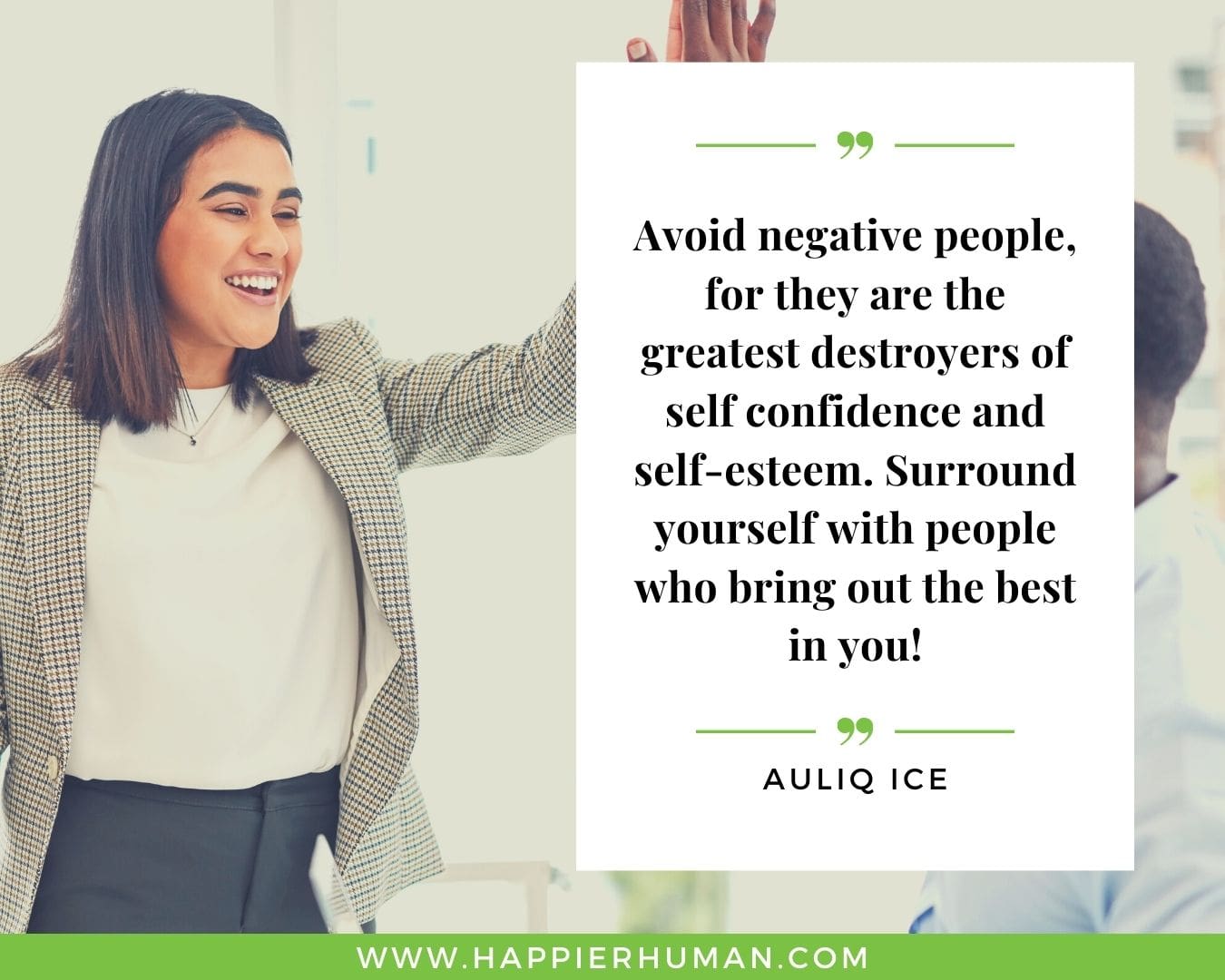 Haters Quotes - “Avoid negative people, for they are the greatest destroyers of self confidence and self-esteem. Surround yourself with people who bring out the best in you!” - Auliq Ice
