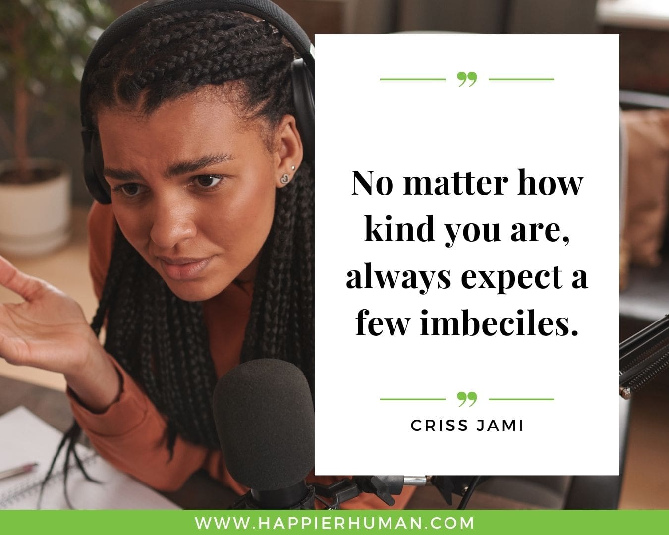 Haters Quotes - “No matter how kind you are, always expect a few imbeciles.“- Criss Jami