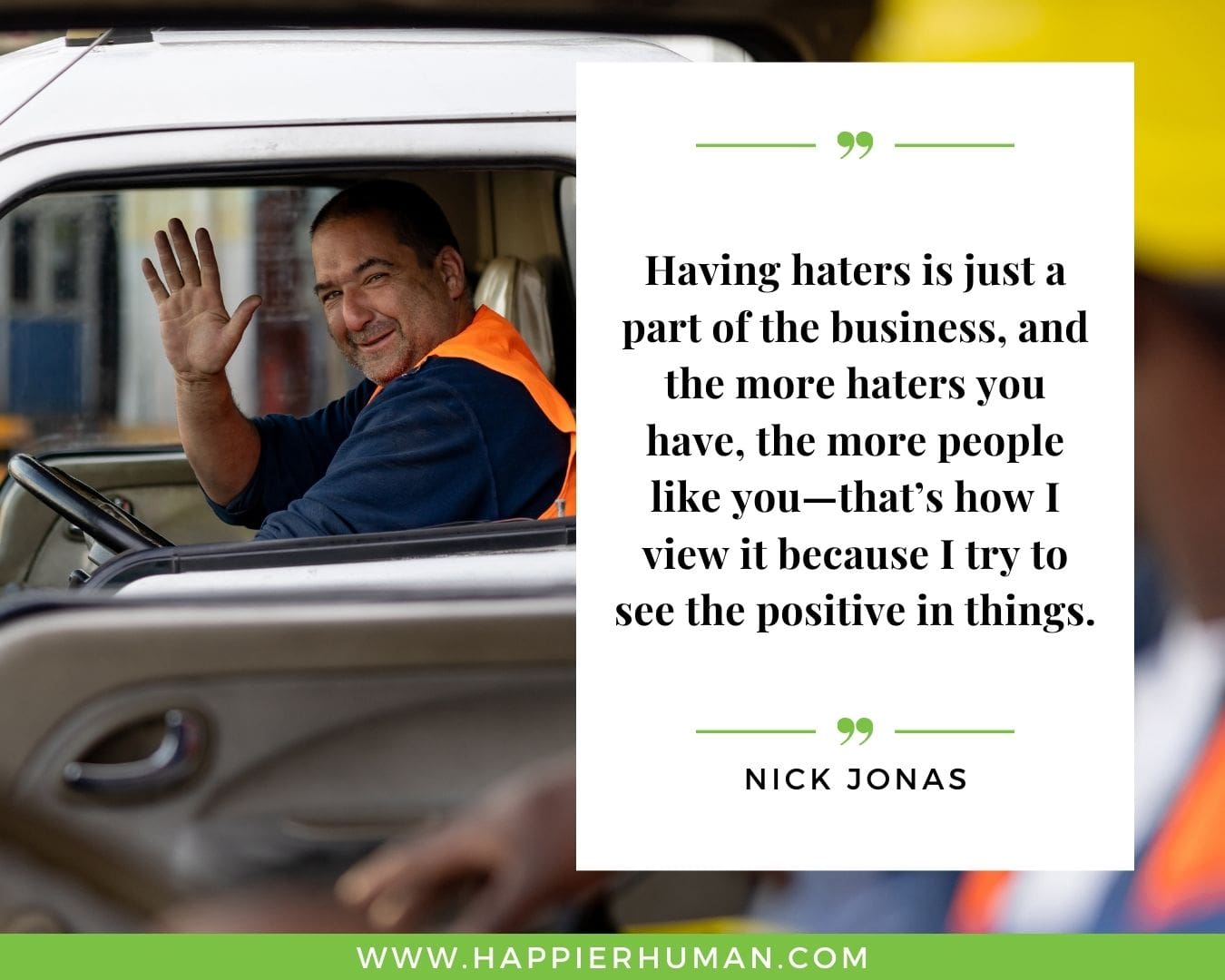 Haters Quotes - “Having haters is just a part of the business, and the more haters you have, the more people like you—that’s how I view it because I try to see the positive in things.” - Nick Jonas