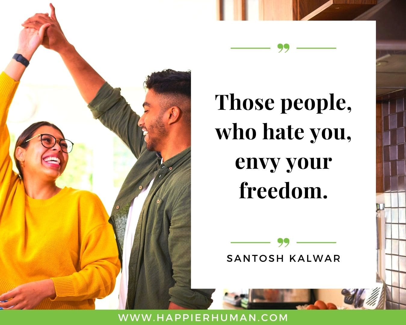 Haters Quotes - “Those people, who hate you, envy your freedom.“ - Santosh Kalwar
