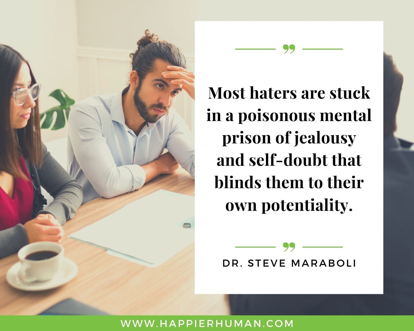 Haters Quotes - “Most haters are stuck in a poisonous mental prison of jealousy and self-doubt that blinds them to their own potentiality.” - Dr. Steve Maraboli