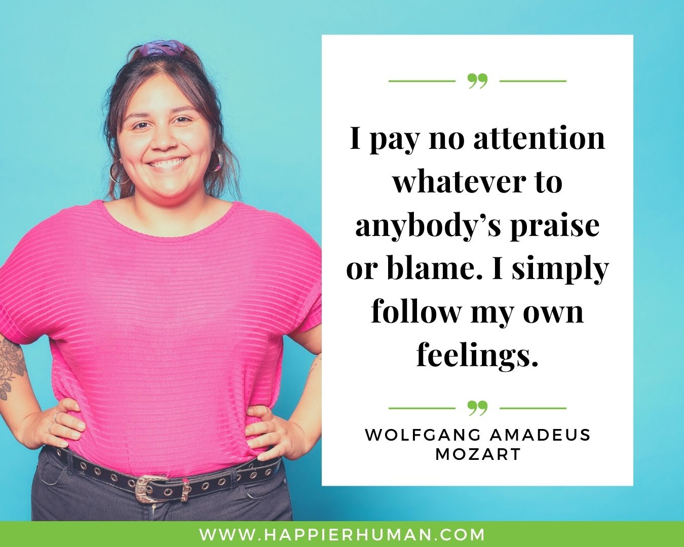 Haters Quotes - “I pay no attention whatever to anybody’s praise or blame. I simply follow my own feelings.“- Wolfgang Amadeus Mozart