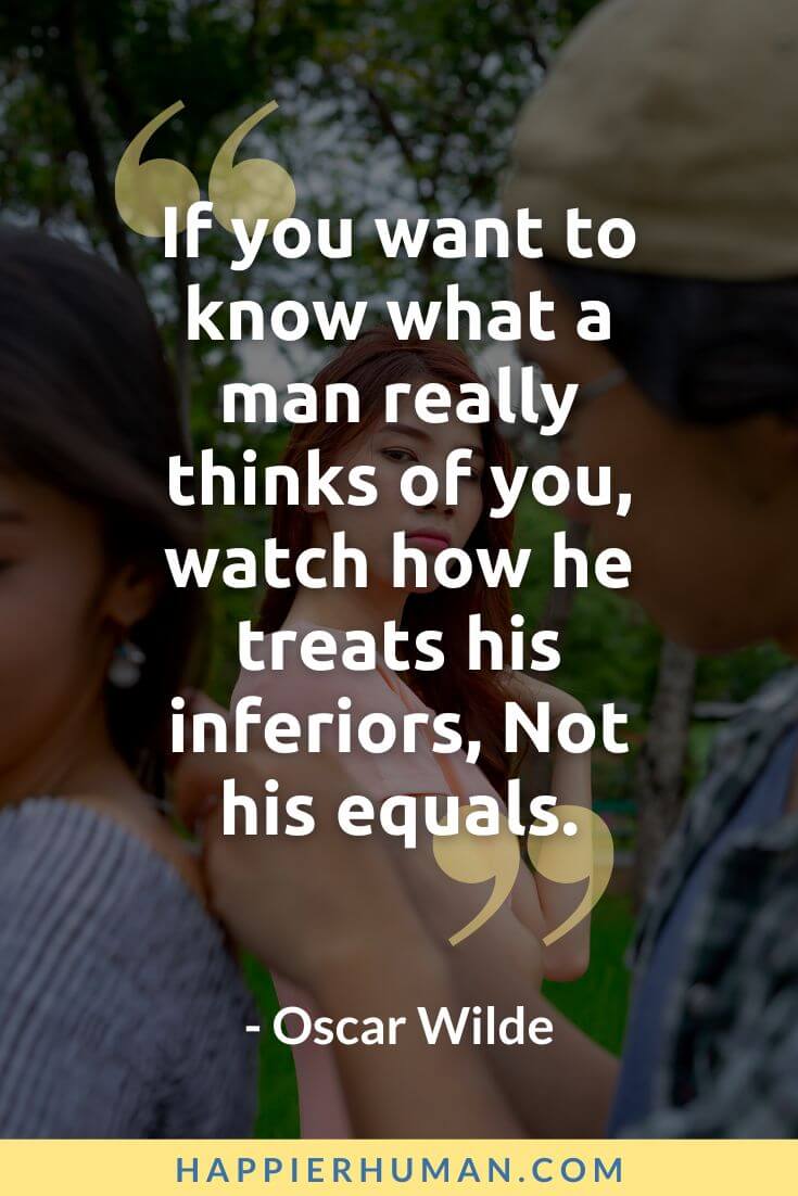 Jealousy Quotes - “If you want to know what a man really thinks of you, watch how he treats his inferiors, Not his equals.” – Oscar Wilde | jealousy quotes for friends | jealousy quotes islam | jealousy quotes for haters