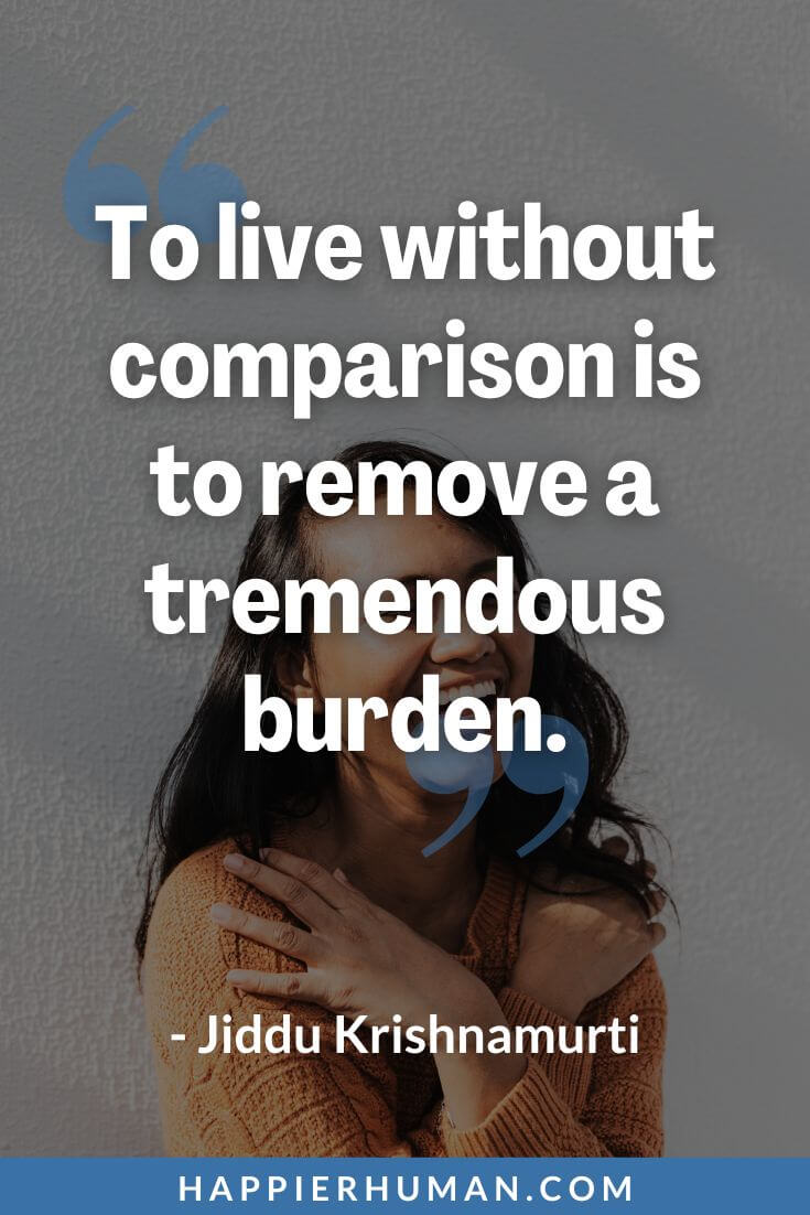 Jealousy Quotes - “To live without comparison is to remove a tremendous burden.” - Jiddu Krishnamurti | cute jealousy quotes | funny jealousy quotes | jealousy quotes for haters