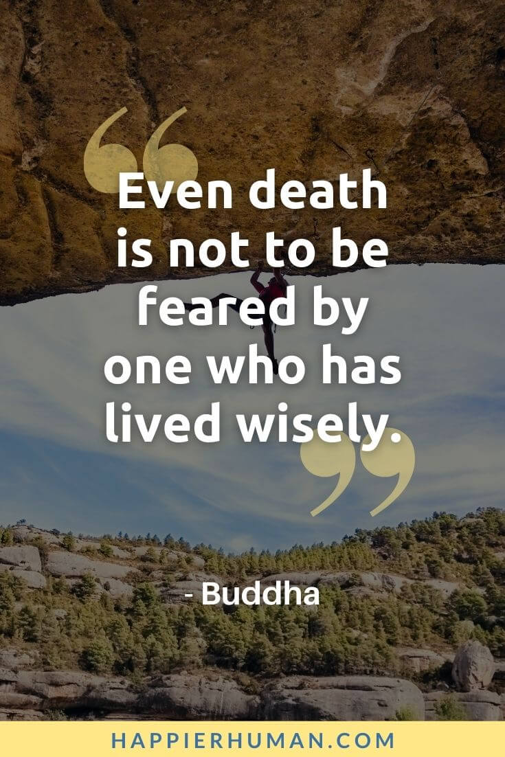 Life Is Too Short Quotes - “Even death is not to be feared by one who has lived wisely.” - Buddha | life is too short quotes for instagram | life is too short quotes love | life is too short quotes funny