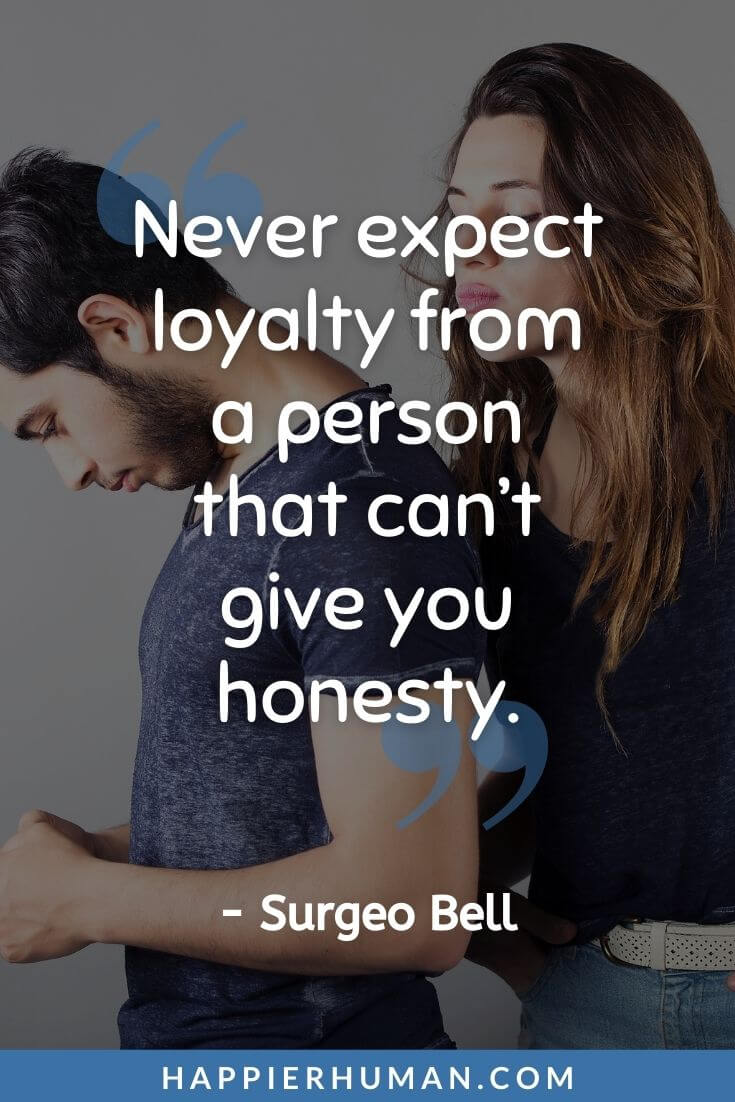 Loyalty Quotes - “Never expect loyalty from a person that can’t give you honesty.” - Surgeo Bell | trust and loyalty quotes | loyalty quotes for her | loyalty quotes for relationships