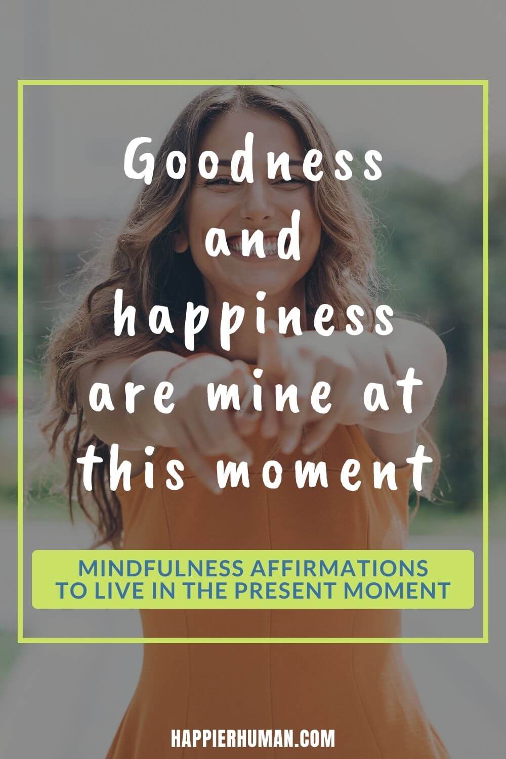Mindfulness Affirmations - Goodness and happiness are mine at this moment | mindful affirmations app | mindful affirmations book | affirmations for worthiness