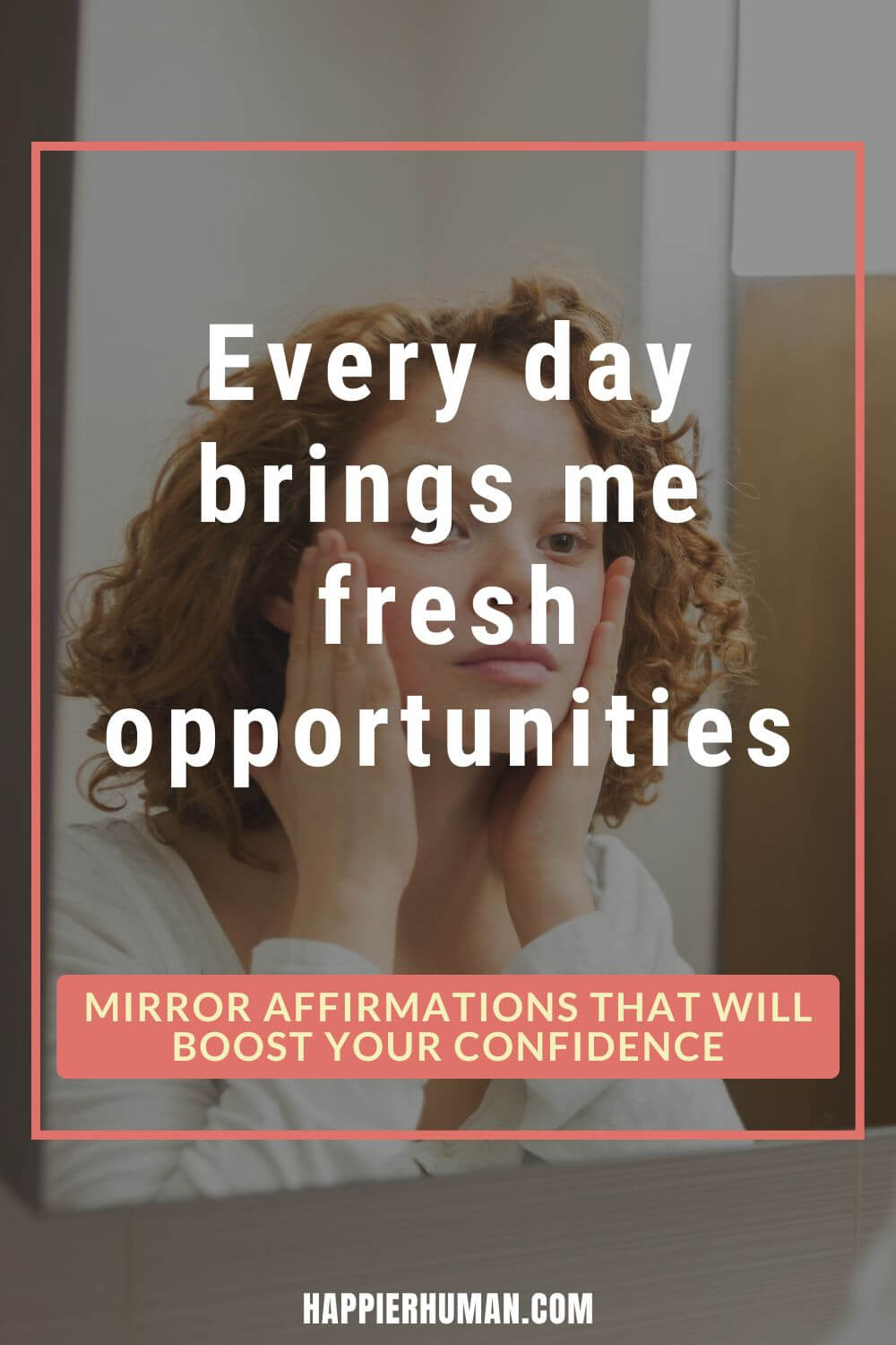 Mirror Affirmations - Every day brings me fresh opportunities | mirror affirmations reddit | 100 mirror affirmations | mirror affirmations pdf