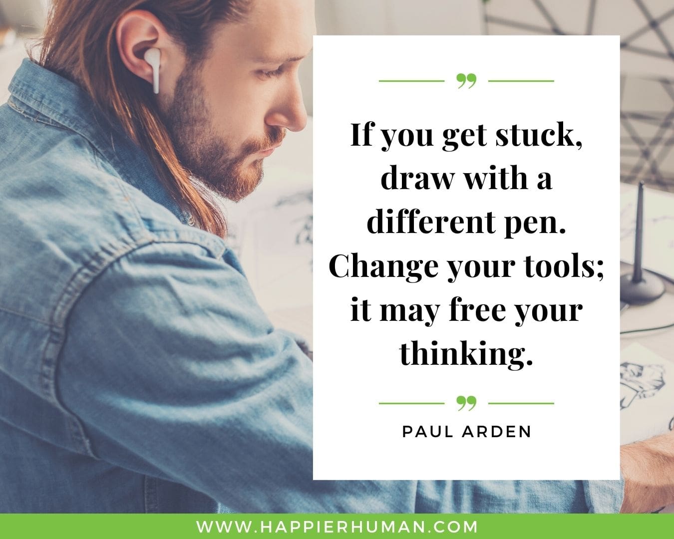 Overthinking Quotes - “If you get stuck, draw with a different pen. Change your tools; it may free your thinking.” - Paul Arden