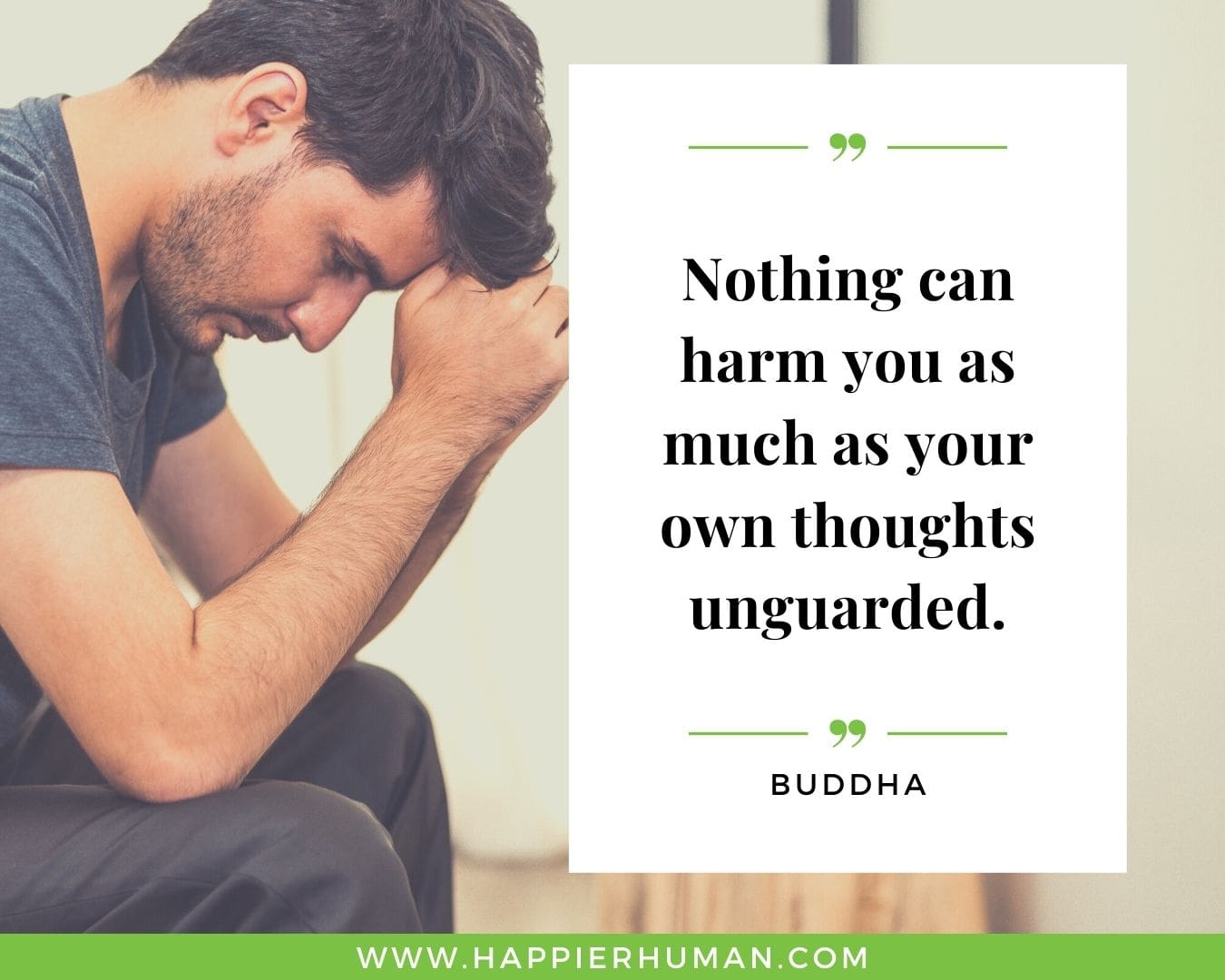 Overthinking Quotes - “Nothing can harm you as much as your own thoughts unguarded.” – Buddha