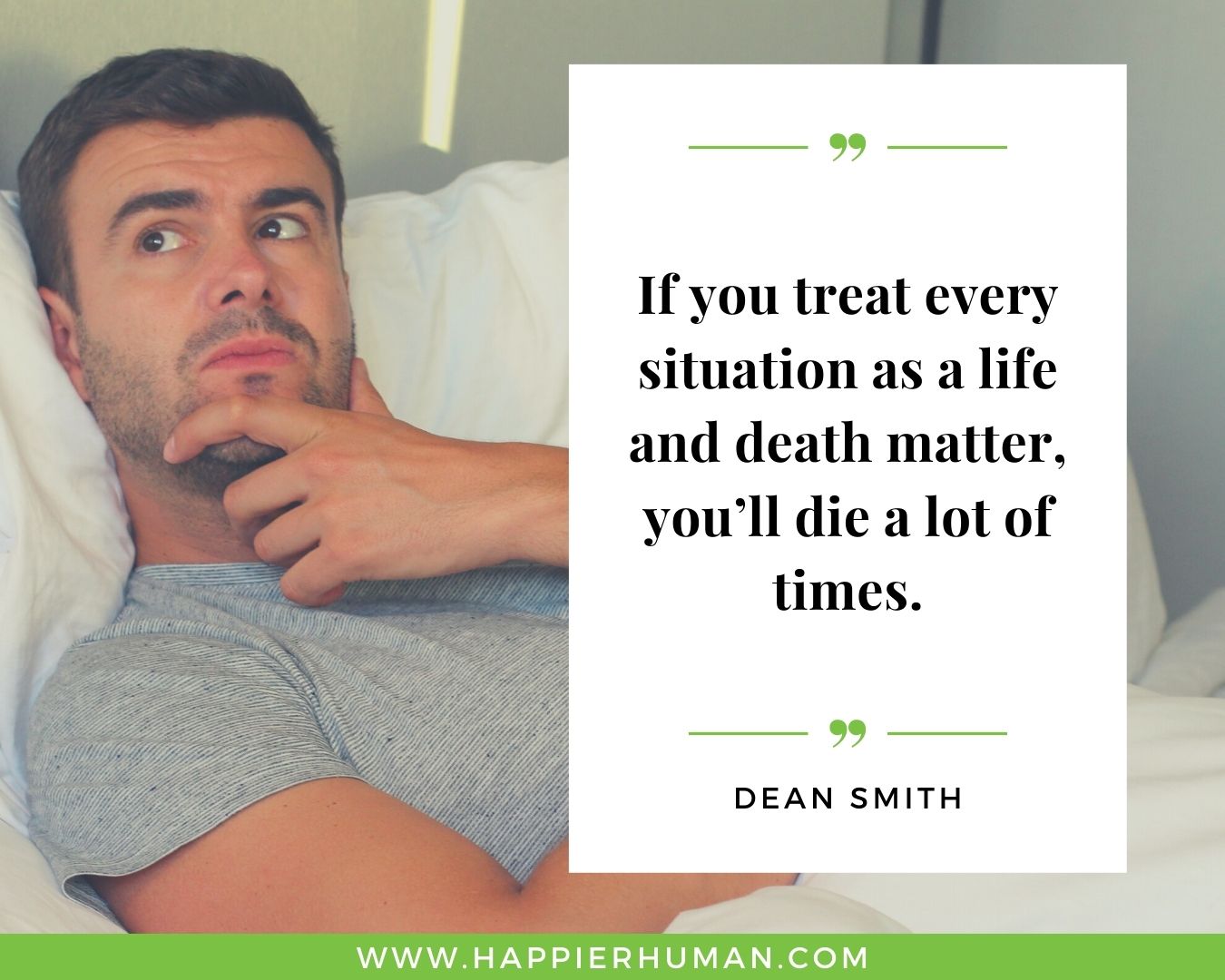 Overthinking Quotes - “If you treat every situation as a life and death matter, you’ll die a lot of times.” - Dean Smith