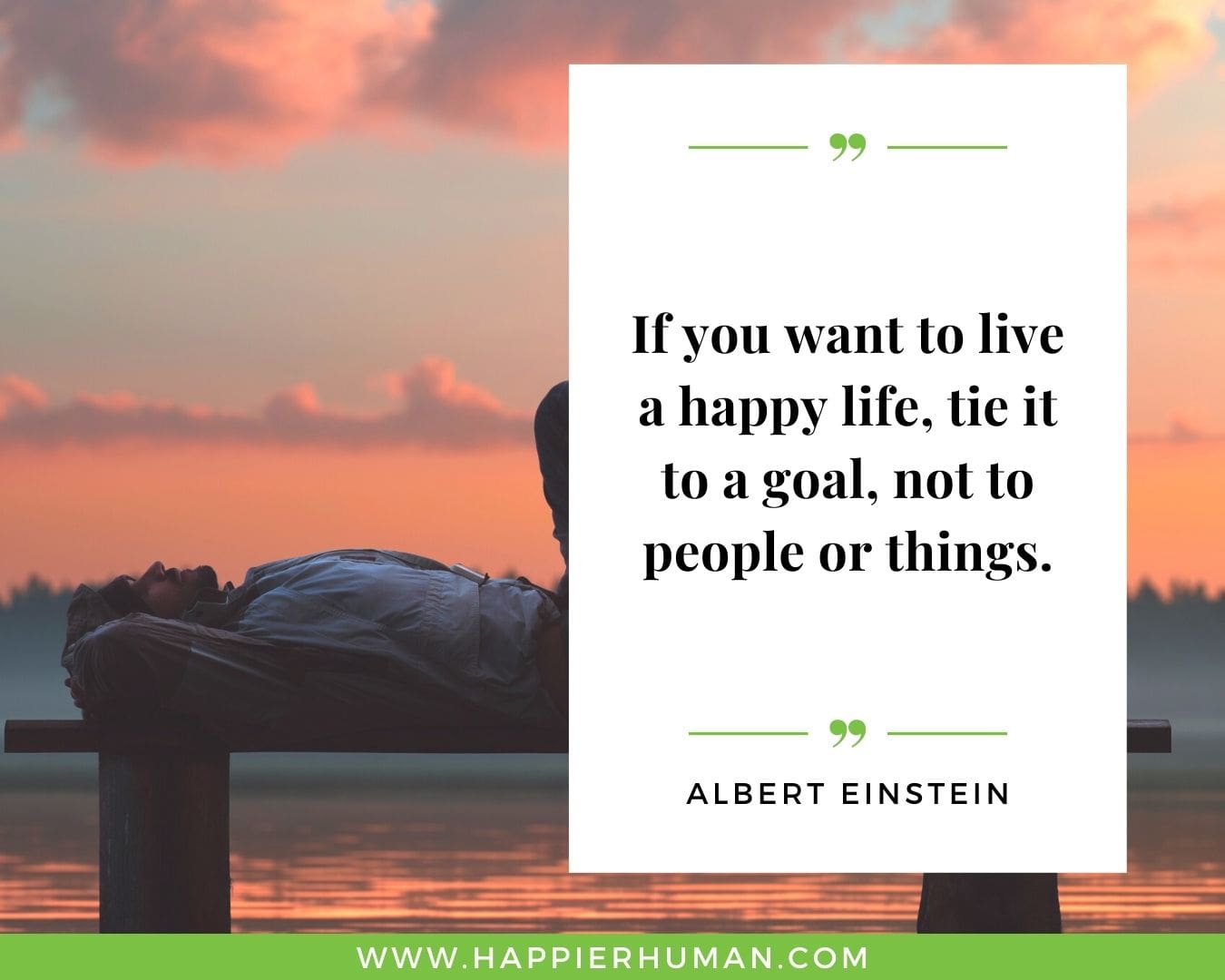 Overthinking Quotes - “If you want to live a happy life, tie it to a goal, not to people or things.” - Albert Einstein