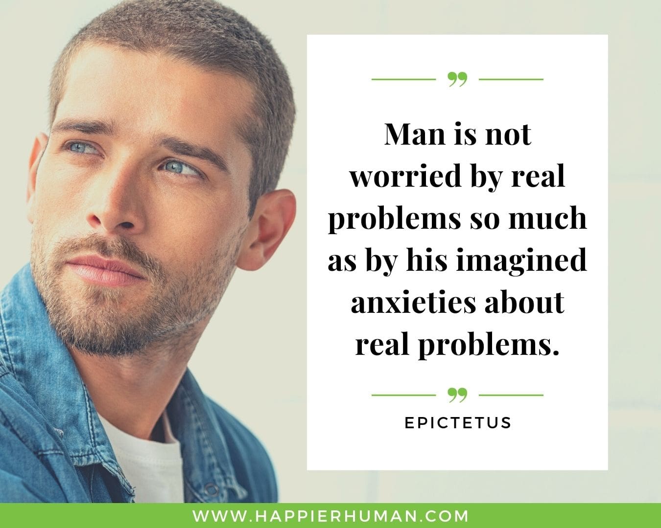 Overthinking Quotes - "Man is not worried by real problems so much as by his imagined anxieties about real problems." - Epictetus.