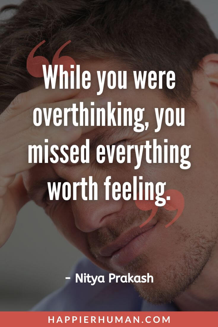 Overthinking Quotes - “While you were overthinking, you missed everything worth feeling.” - Nitya Prakash | overthinking quotes tagalog | quotes about overthinking at night | overthinking quotes instagram