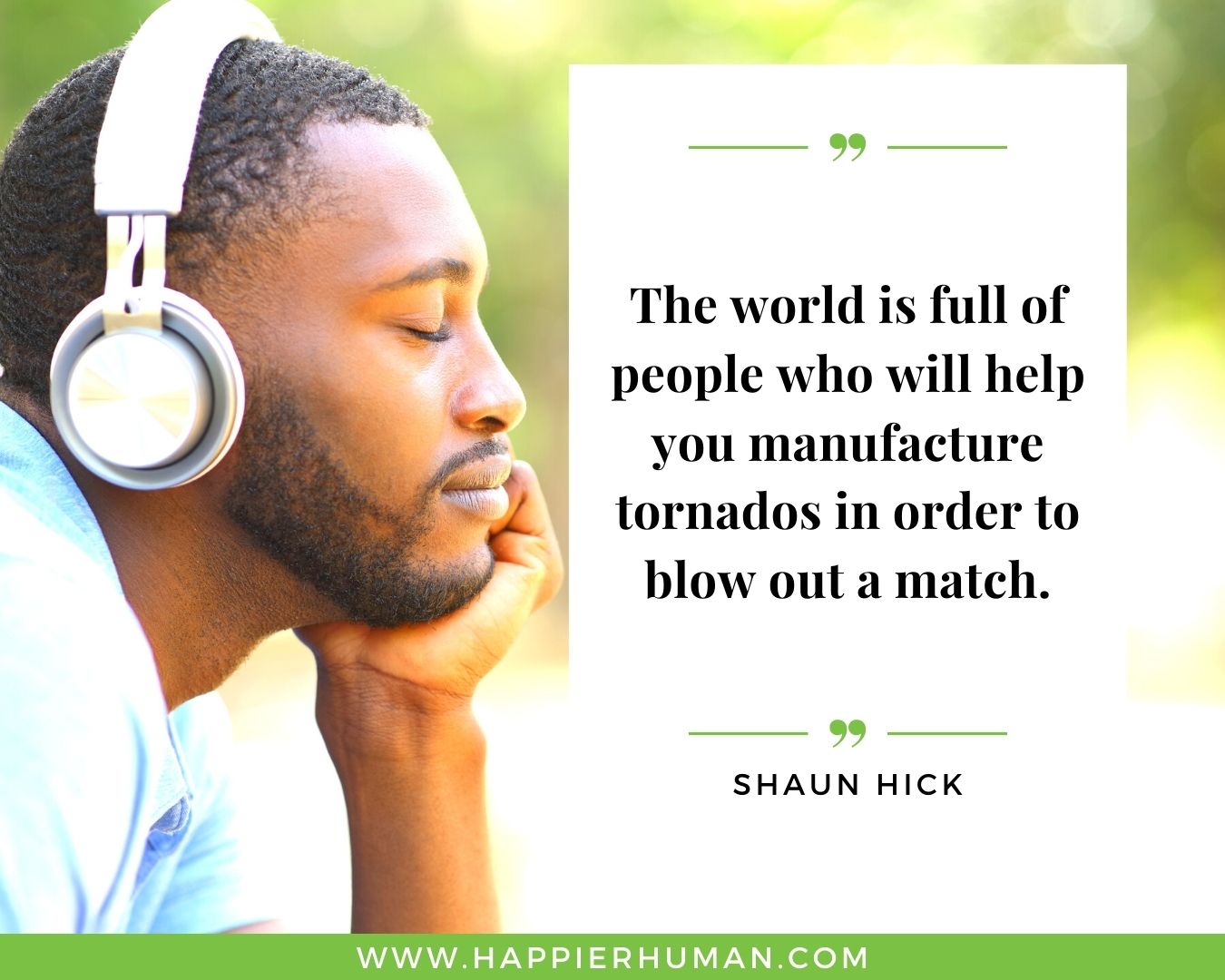 Overthinking Quotes - “The world is full of people who will help you manufacture tornados in order to blow out a match.” - Shaun Hick