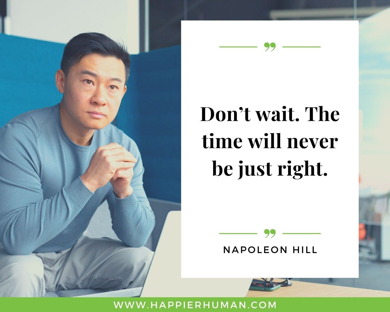 Overthinking Quotes - “Don’t wait. The time will never be just right.” – Napoleon Hill