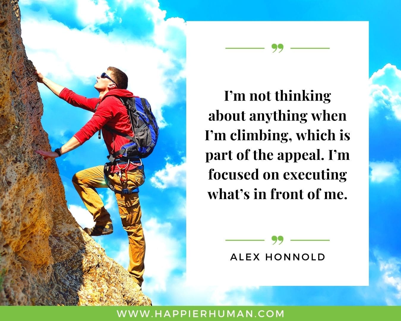 Overthinking Quotes - “I’m not thinking about anything when I’m climbing, which is part of the appeal. I’m focused on executing what’s in front of me.” - Alex Honnold