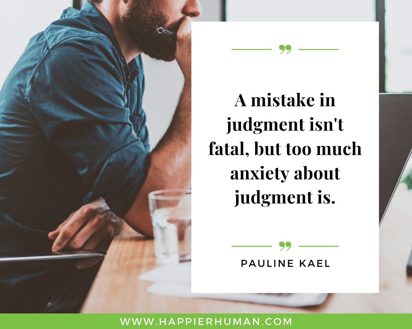 Overthinking Quotes - "A mistake in judgment isn't fatal, but too much anxiety about judgment is." - Pauline Kael