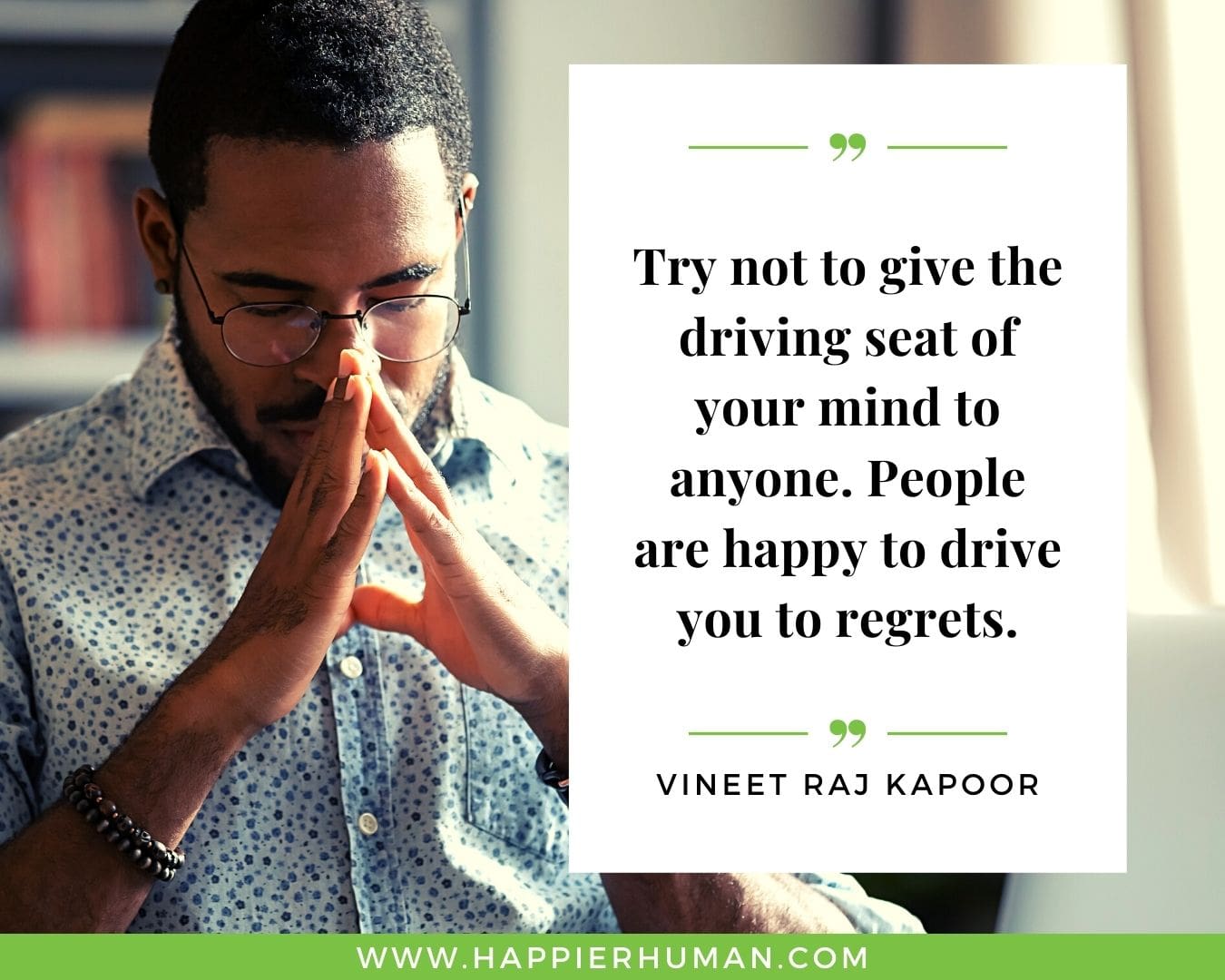 Overthinking Quotes - “Try not to give the driving seat of your mind to anyone. People are happy to drive you to regrets.” - Vineet Raj Kapoor