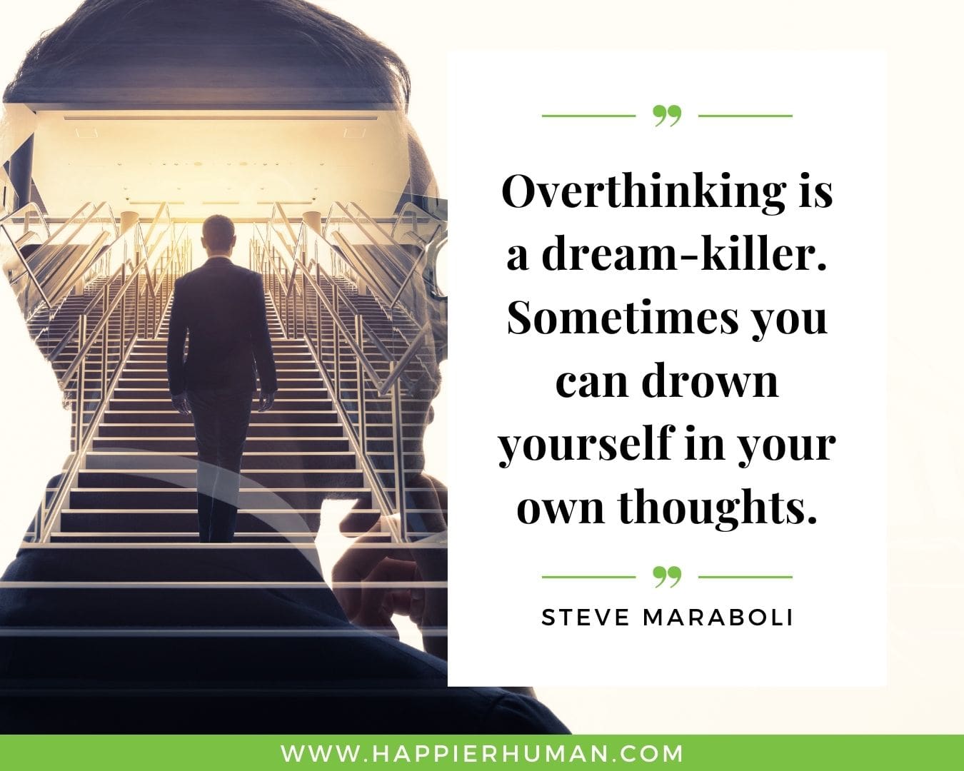 Overthinking Quotes - “Overthinking is a dream-killer. Sometimes you can drown yourself in your own thoughts.” - Steve Maraboli