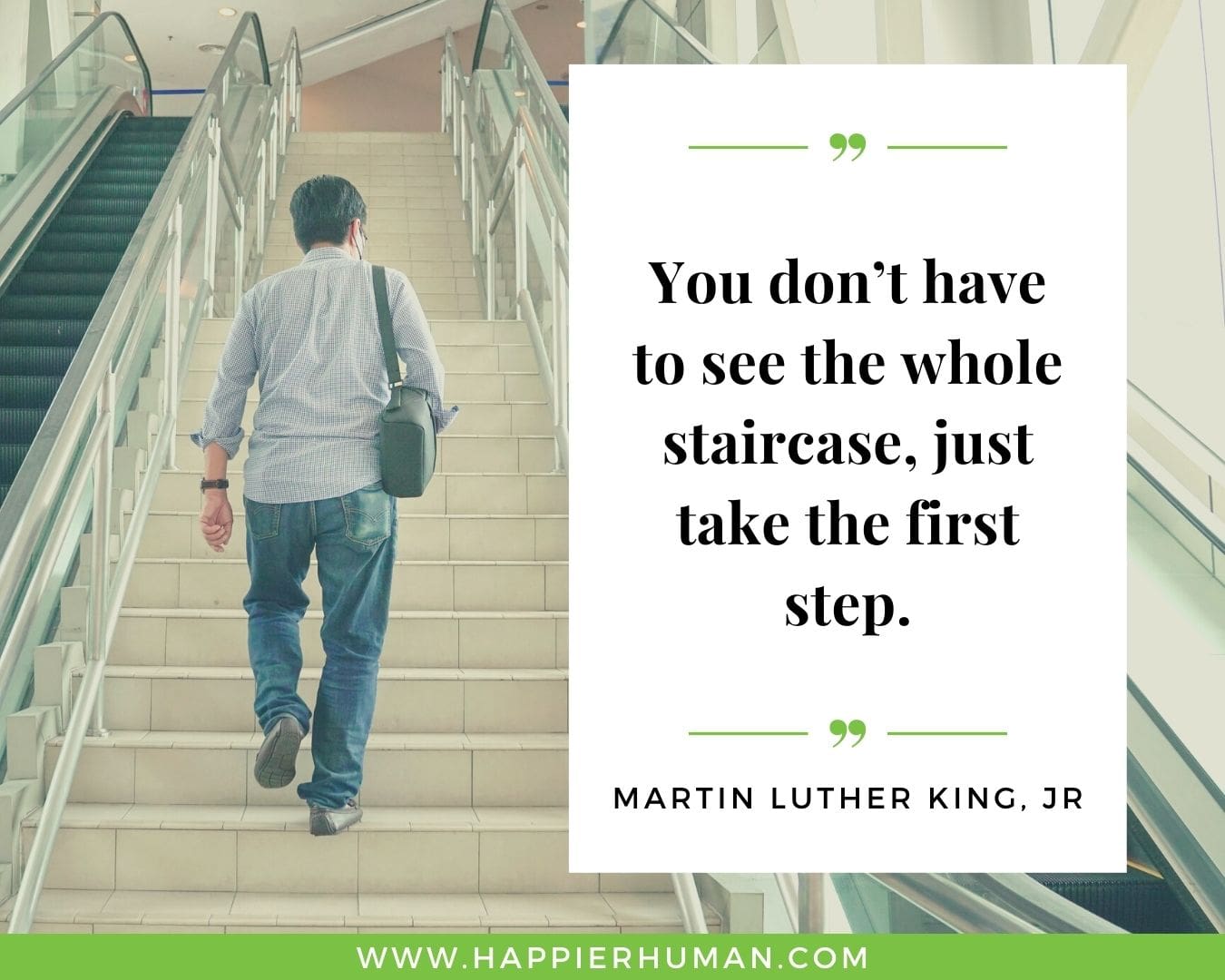 Overthinking Quotes - “You don’t have to see the whole staircase, just take the first step.” - Martin Luther King, Jr