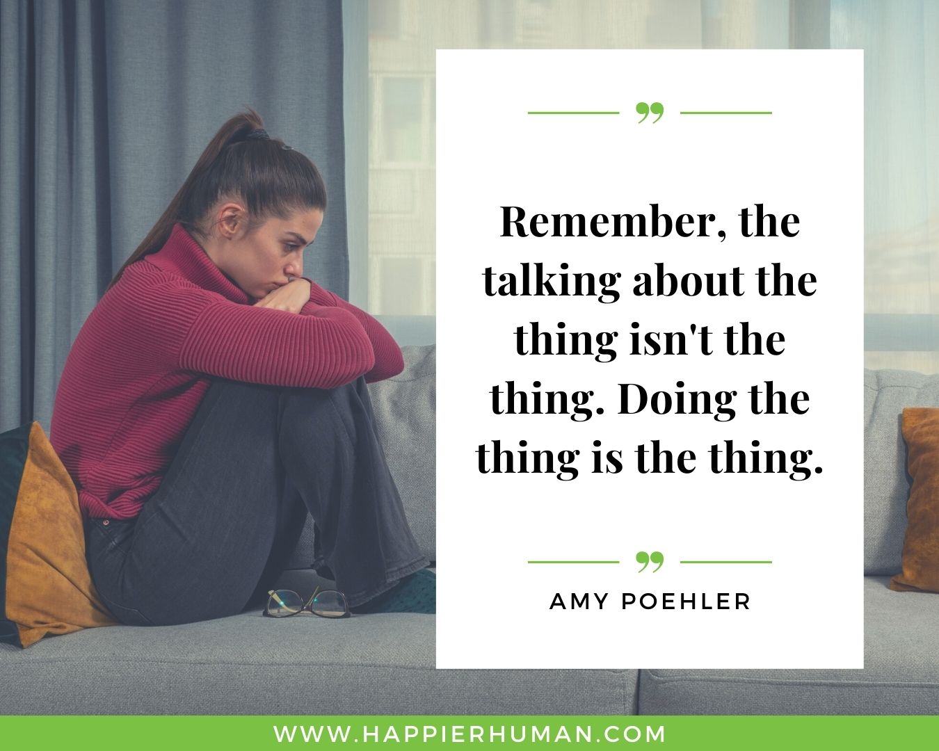 Overthinking Quotes - “Remember, the talking about the thing isn't the thing. Doing the thing is the thing.” - Amy Poehler