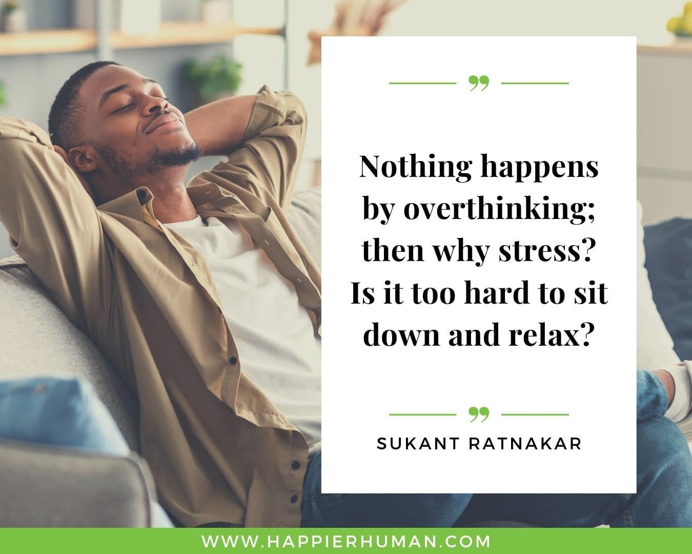Overthinking Quotes - “Nothing happens by overthinking; then why stress? Is it too hard to sit down and relax?” - Sukant Ratnakar