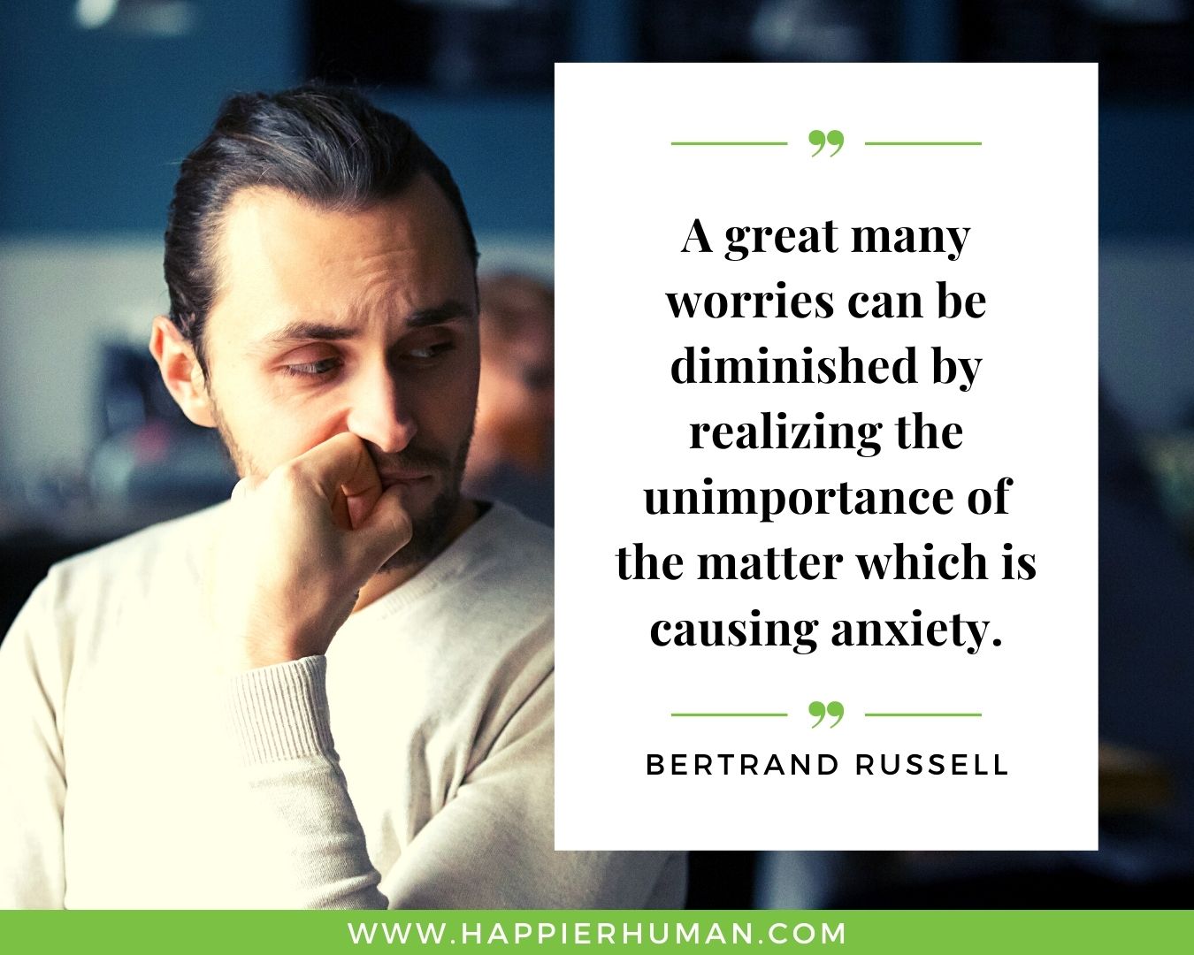 Overthinking Quotes - "A great many worries can be diminished by realizing the unimportance of the matter which is causing anxiety." - Bertrand Russell