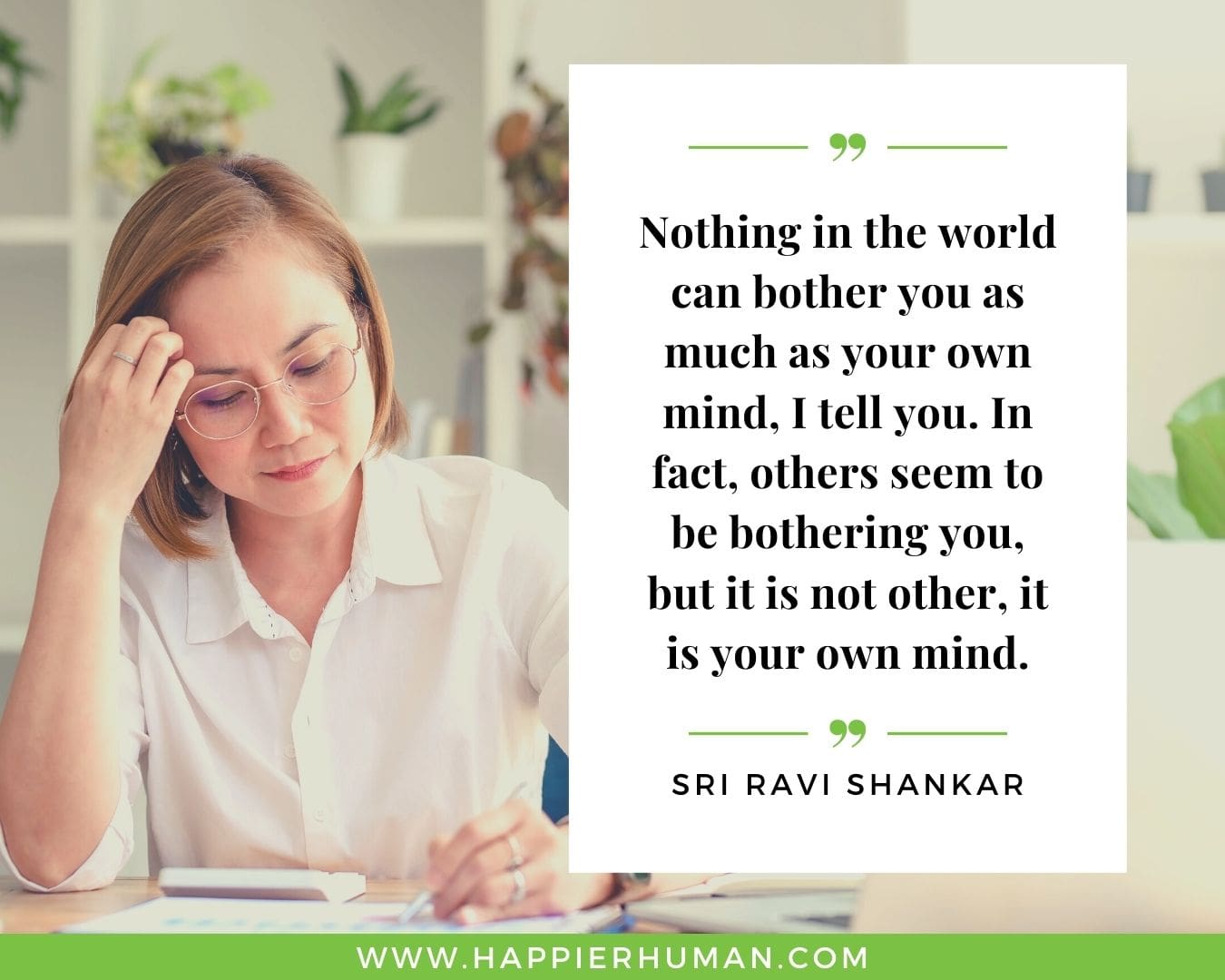 Overthinking Quotes - “Nothing in the world can bother you as much as your own mind, I tell you. In fact, others seem to be bothering you, but it is not other, it is your own mind.” - Sri Ravi Shankar