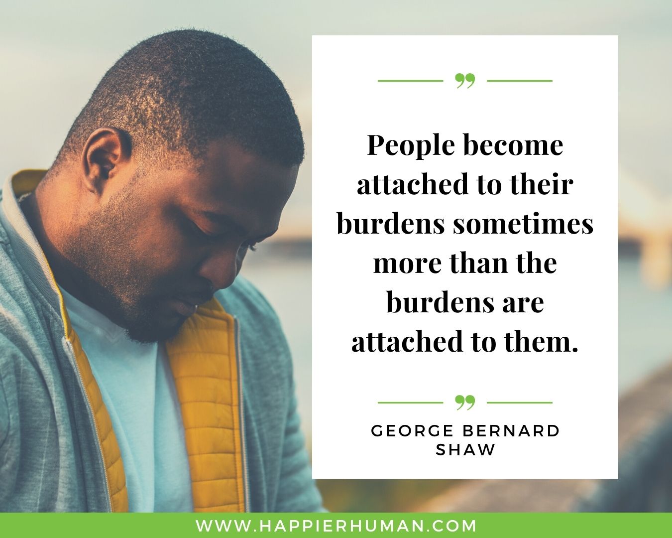 Overthinking Quotes - "People become attached to their burdens sometimes more than the burdens are attached to them.” - George Bernard Shaw