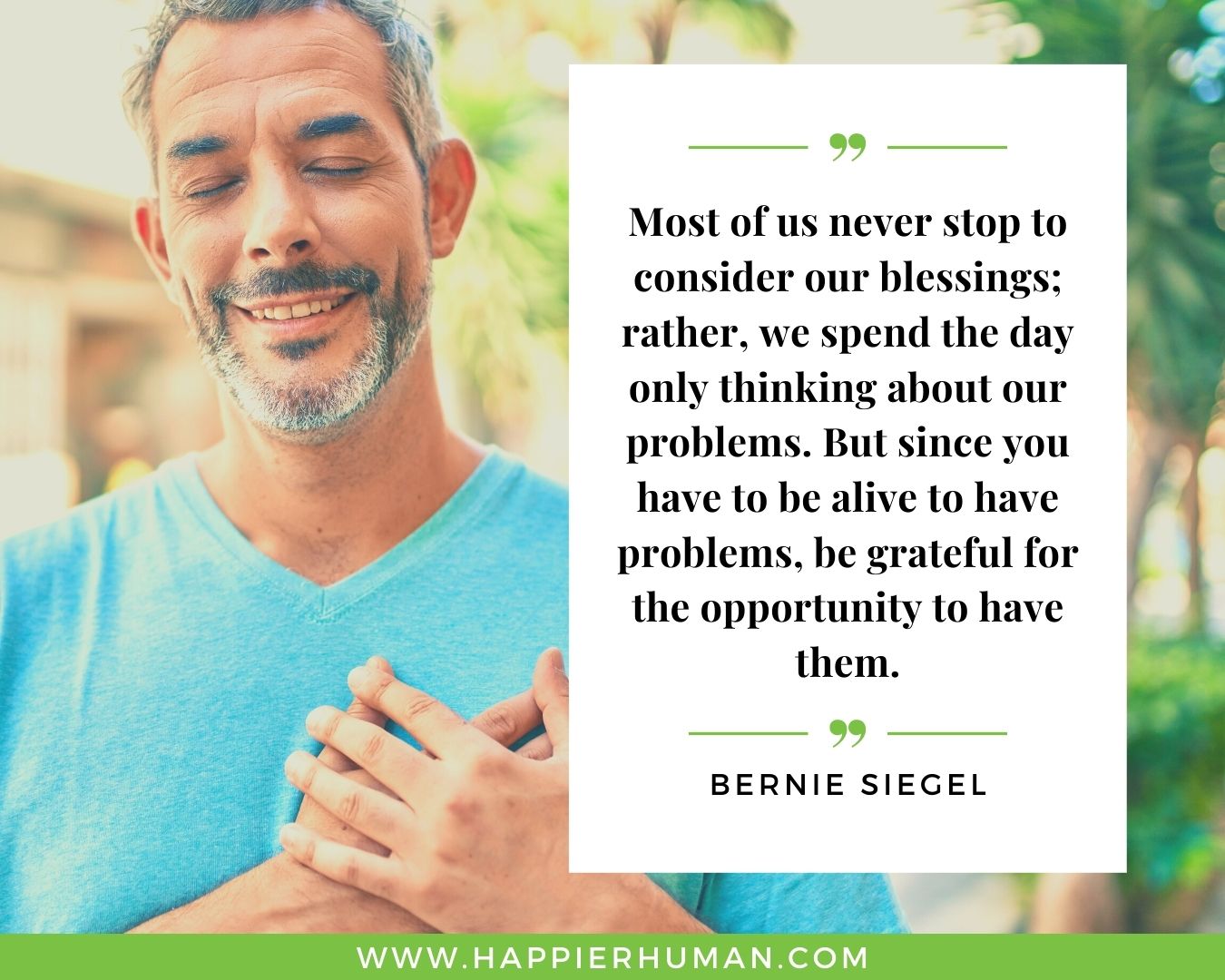 Overthinking Quotes - “Most of us never stop to consider our blessings; rather, we spend the day only thinking about our problems. But since you have to be alive to have problems, be grateful for the opportunity to have them.” - Bernie Siegel